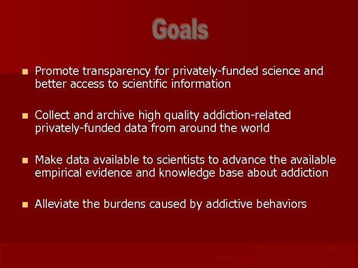 n Promote transparency for privately-funded science and better access to scientific information n Collect