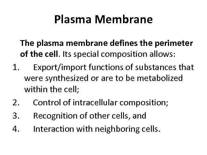 Plasma Membrane The plasma membrane defines the perimeter of the cell. Its special composition