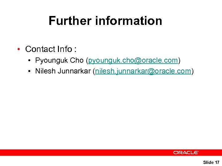 Further information • Contact Info : • Pyounguk Cho (pyounguk. cho@oracle. com) • Nilesh