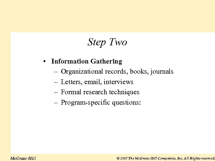 Step Two • Information Gathering – Organizational records, books, journals – Letters, email, interviews