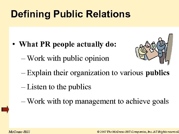Defining Public Relations • What PR people actually do: – Work with public opinion