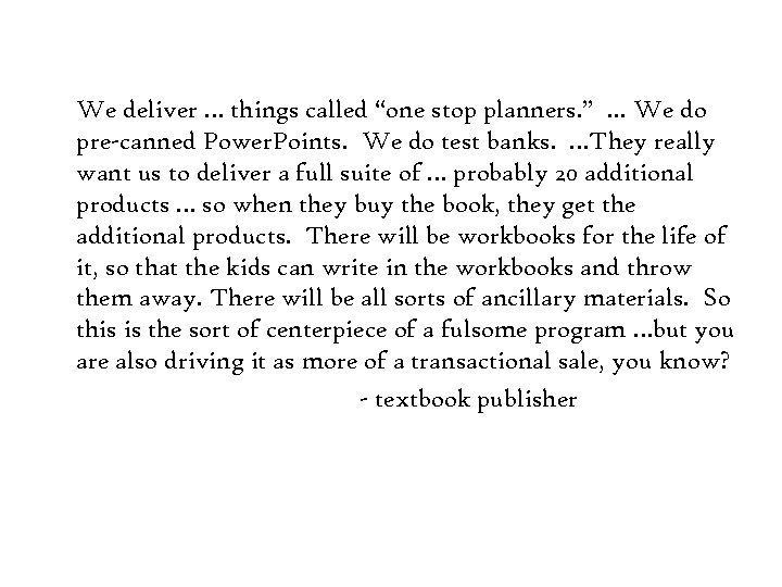 We deliver … things called “one stop planners. ”. . . We do pre-canned