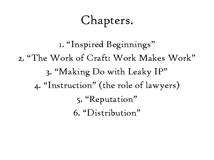 Chapters. 1. “Inspired Beginnings” 2. “The Work of Craft: Work Makes Work” 3. “Making