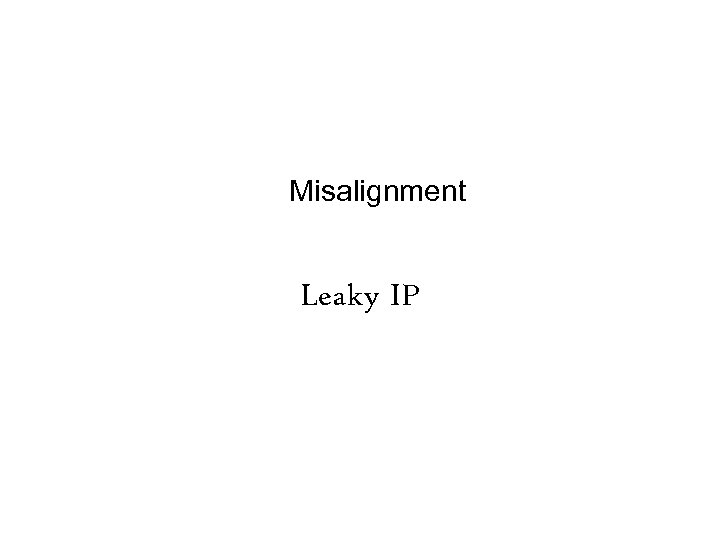Misalignment Leaky IP 