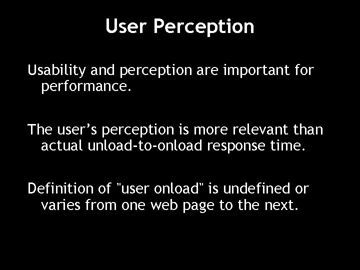 User Perception Usability and perception are important for performance. The user’s perception is more