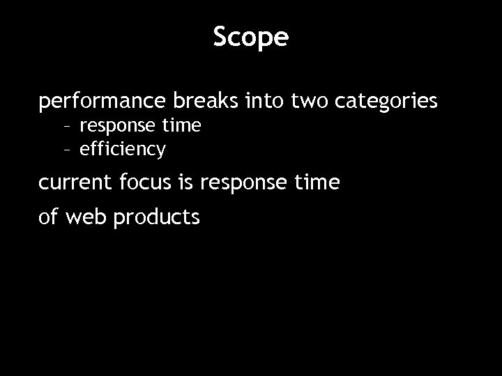 Scope performance breaks into two categories – response time – efficiency current focus is