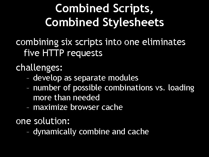 Combined Scripts, Combined Stylesheets combining six scripts into one eliminates five HTTP requests challenges: