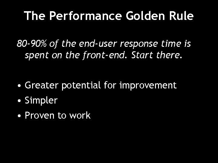 The Performance Golden Rule 80 -90% of the end-user response time is spent on