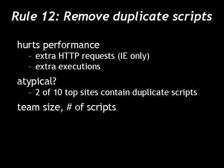 Rule 12: Remove duplicate scripts hurts performance – extra HTTP requests (IE only) –