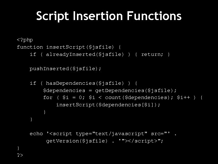 Script Insertion Functions <? php function insert. Script($jsfile) { if ( already. Inserted($jsfile) )