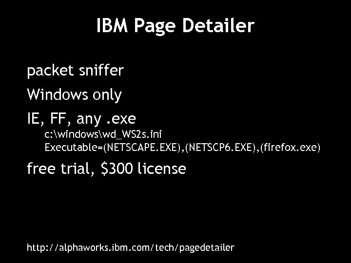IBM Page Detailer packet sniffer Windows only IE, FF, any. exe c: windowswd_WS 2