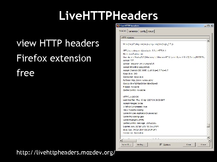 Live. HTTPHeaders view HTTP headers Firefox extension free http: //livehttpheaders. mozdev. org/ 