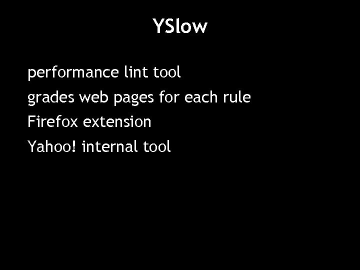 YSlow performance lint tool grades web pages for each rule Firefox extension Yahoo! internal