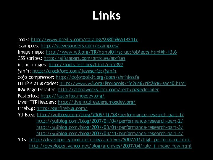 Links book: http: //www. oreilly. com/catalog/9780596514211/ examples: http: //stevesouders. com/examples/ image maps: http: //www.