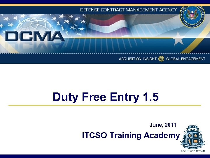 Duty Free Entry 1. 5 June, 2011 ITCSO Training Academy 