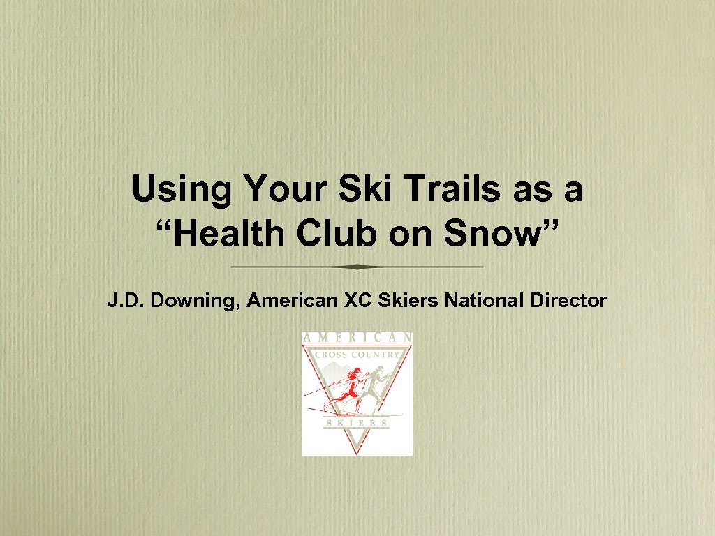 Using Your Ski Trails as a “Health Club on Snow” J. D. Downing, American