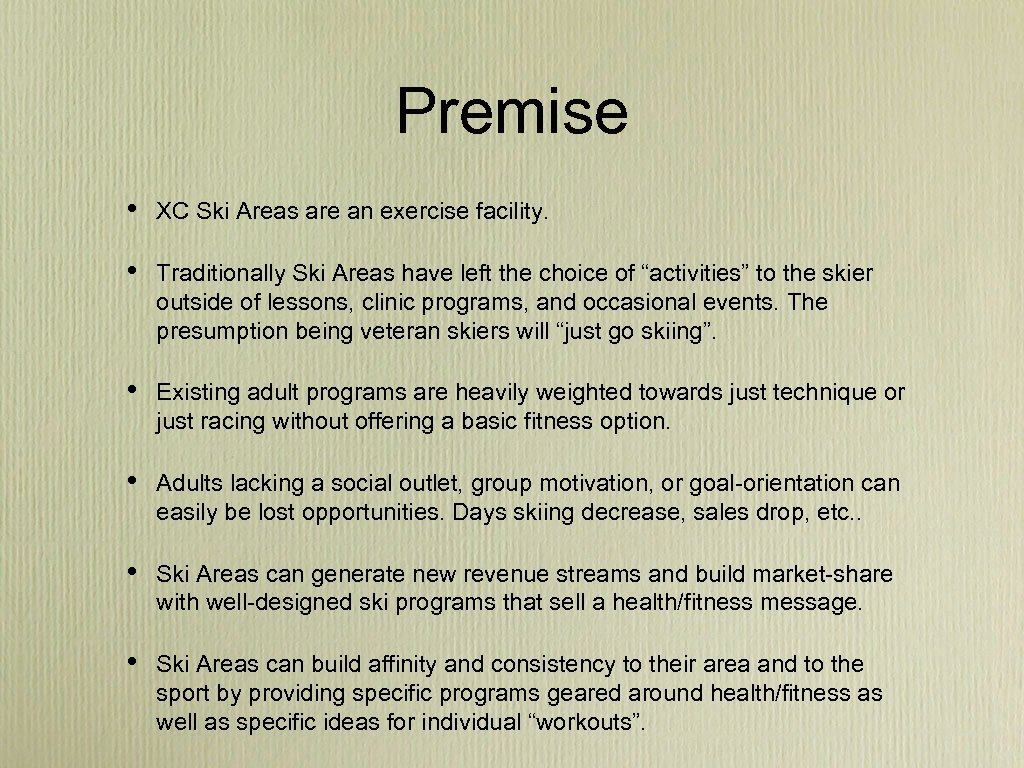 Premise • XC Ski Areas are an exercise facility. • Traditionally Ski Areas have
