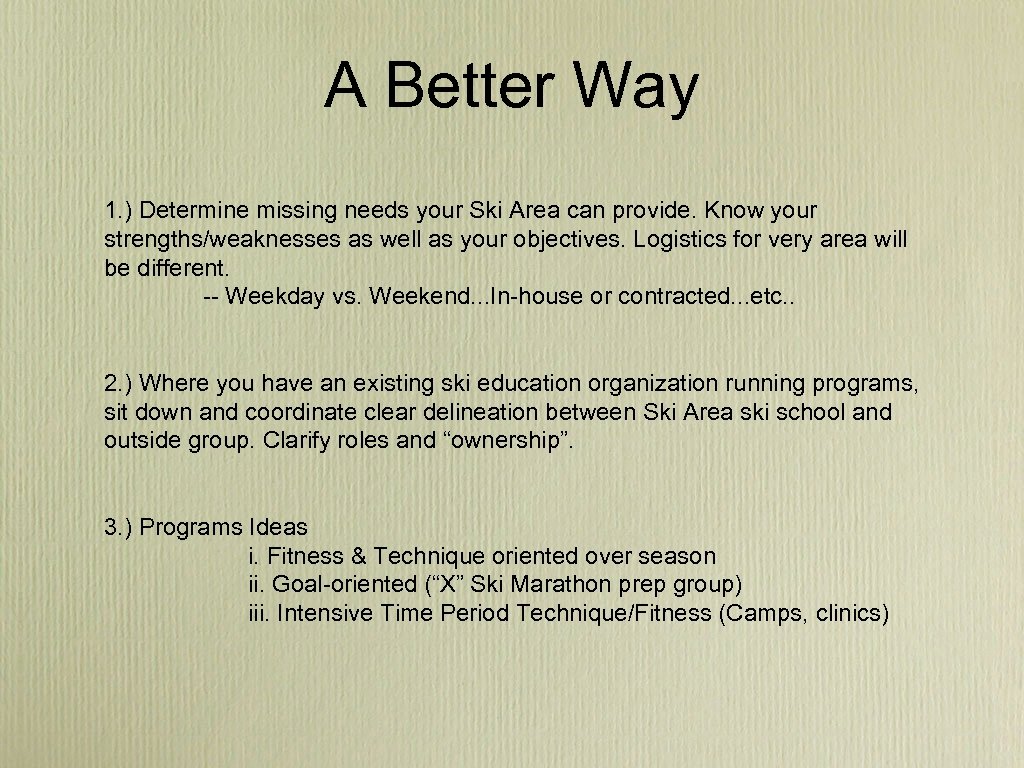 A Better Way 1. ) Determine missing needs your Ski Area can provide. Know