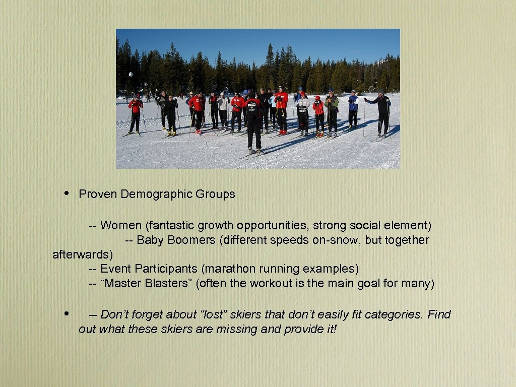  • Proven Demographic Groups -- Women (fantastic growth opportunities, strong social element) --