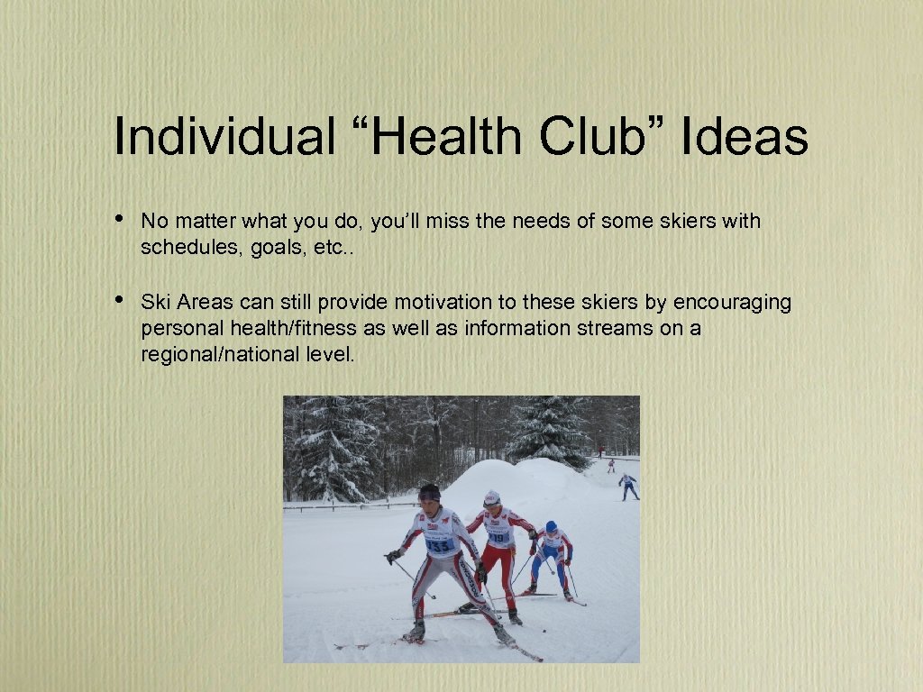 Individual “Health Club” Ideas • No matter what you do, you’ll miss the needs