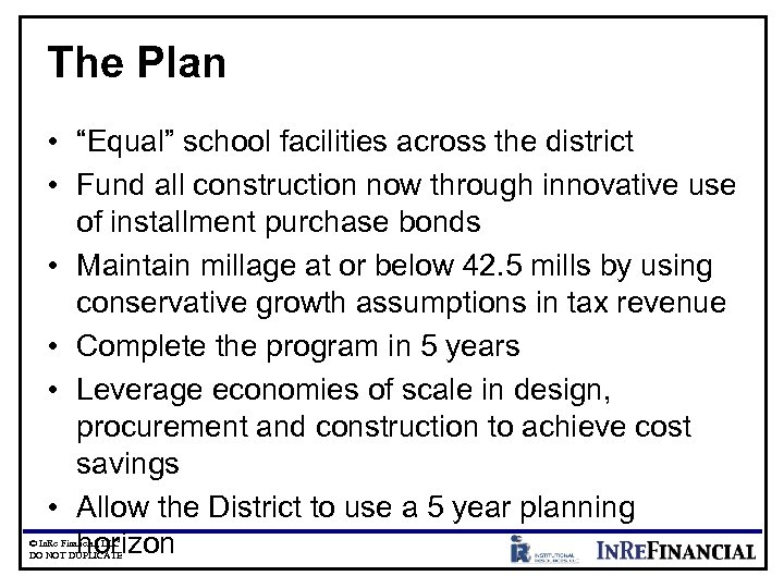 The Plan • “Equal” school facilities across the district • Fund all construction now