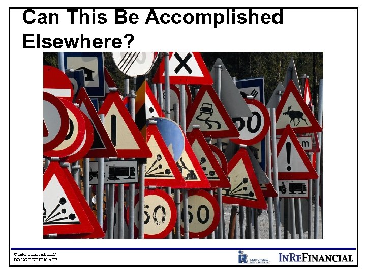 Can This Be Accomplished Elsewhere? © In. Re Financial, LLC DO NOT DUPLICATE 