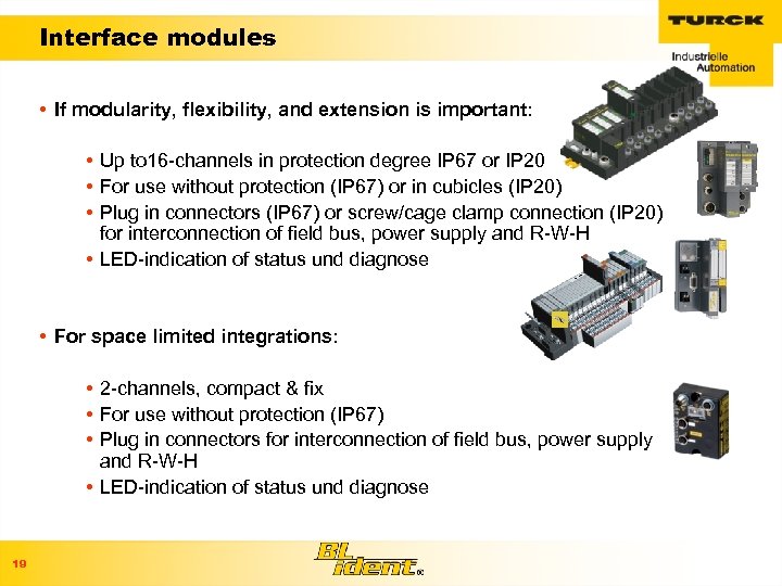 Interface modules • If modularity, flexibility, and extension is important: • Up to 16
