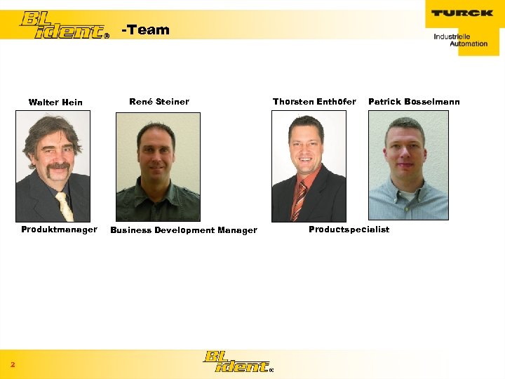 -Team Walter Hein Produktmanager 2 René Steiner Business Development Manager Thorsten Enthöfer Patrick Bosselmann