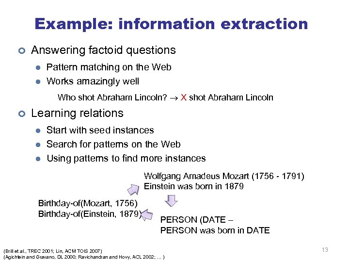 Example: information extraction ¢ Answering factoid questions l l Pattern matching on the Web