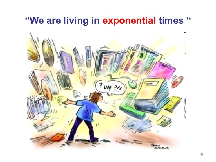 “We are living in exponential times “ 19 