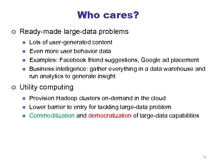 Who cares? ¢ Ready-made large-data problems l l ¢ Lots of user-generated content Even