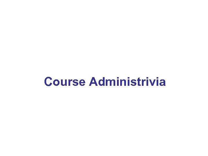 Course Administrivia 