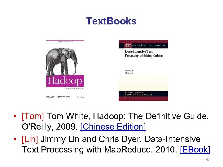 Text. Books • [Tom] Tom White, Hadoop: The Definitive Guide, O'Reilly, 2009. [Chinese Edition]