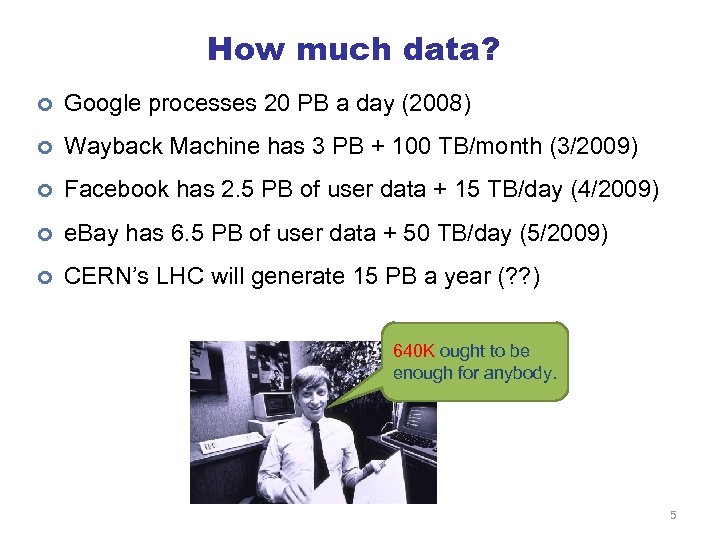 How much data? ¢ Google processes 20 PB a day (2008) ¢ Wayback Machine
