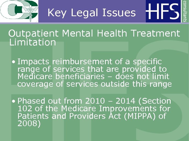 Key Legal Issues Outpatient Mental Health Treatment Limitation • Impacts reimbursement of a specific