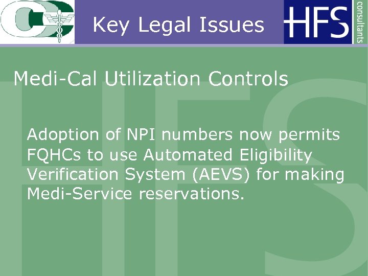 Key Legal Issues Medi-Cal Utilization Controls Adoption of NPI numbers now permits FQHCs to