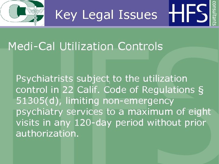 Key Legal Issues Medi-Cal Utilization Controls Psychiatrists subject to the utilization control in 22