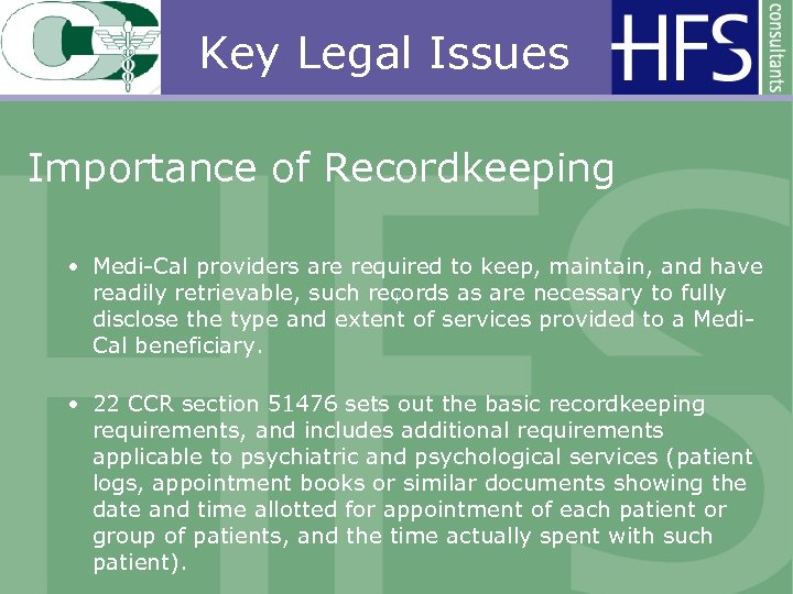 Key Legal Issues Importance of Recordkeeping • Medi-Cal providers are required to keep, maintain,