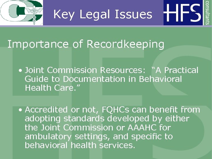 Key Legal Issues Importance of Recordkeeping • Joint Commission Resources: “A Practical Guide to