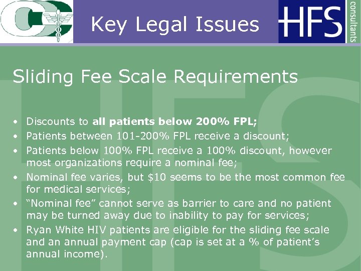 Key Legal Issues Sliding Fee Scale Requirements • Discounts to all patients below 200%