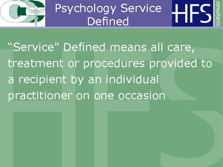 Psychology Service Defined “Service” Defined means all care, treatment or procedures provided to a