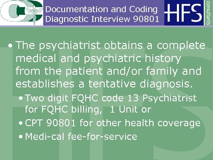 Documentation and Coding Diagnostic Interview 90801 • The psychiatrist obtains a complete medical and