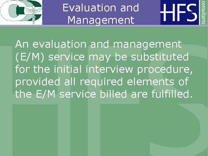 Evaluation and Management An evaluation and management (E/M) service may be substituted for the