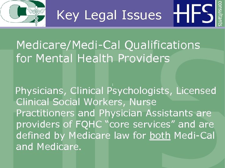 Key Legal Issues Medicare/Medi-Cal Qualifications for Mental Health Providers Physicians, Clinical Psychologists, Licensed Clinical