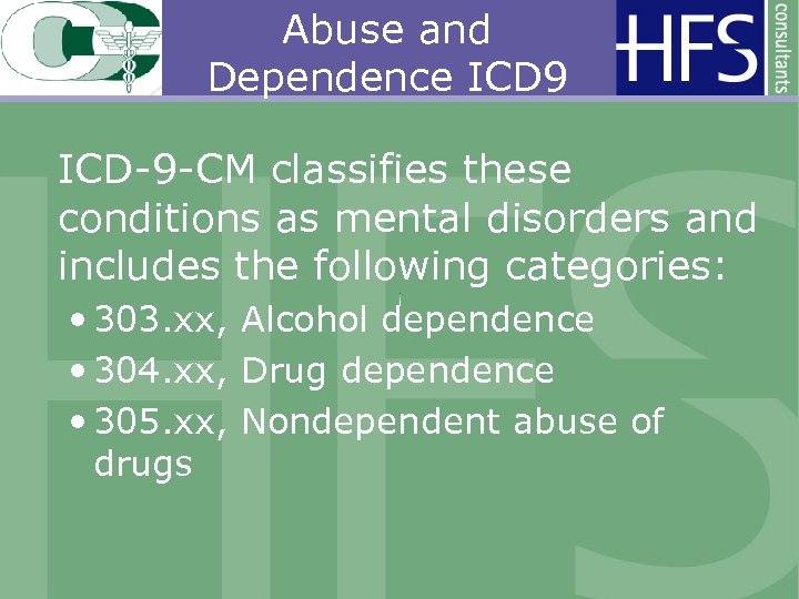 Abuse and Dependence ICD 9 ICD-9 -CM classifies these conditions as mental disorders and