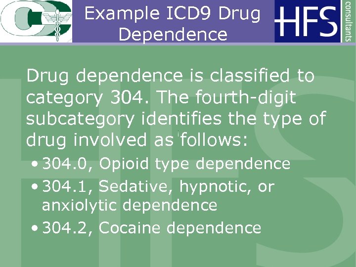 Example ICD 9 Drug Dependence Drug dependence is classified to category 304. The fourth-digit