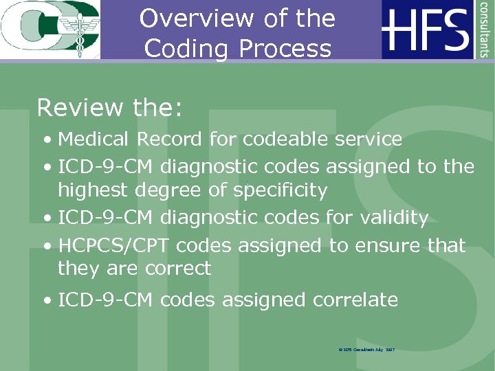 Overview of the Coding Process Review the: • Medical Record for codeable service •