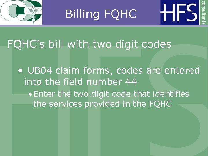 Billing FQHC’s bill with two digit codes • UB 04 claim forms, codes are