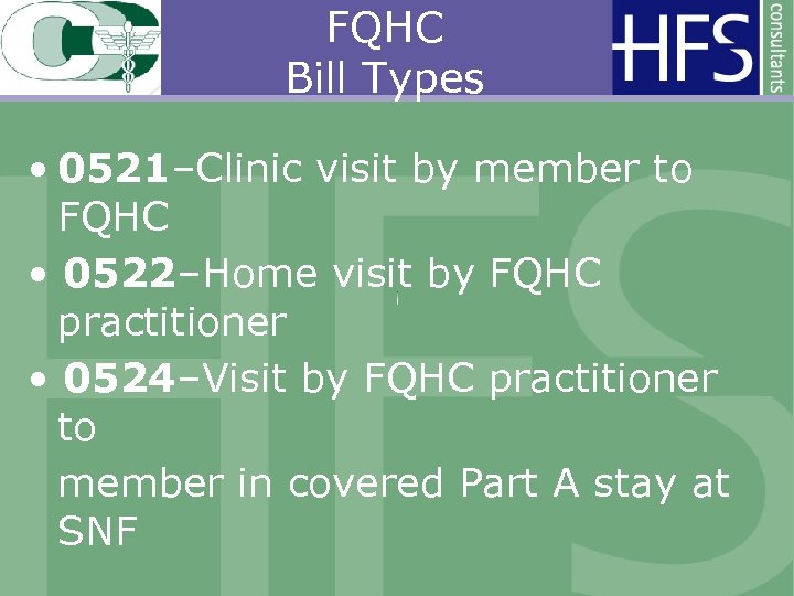 FQHC Bill Types • 0521–Clinic visit by member to FQHC • 0522–Home visit by