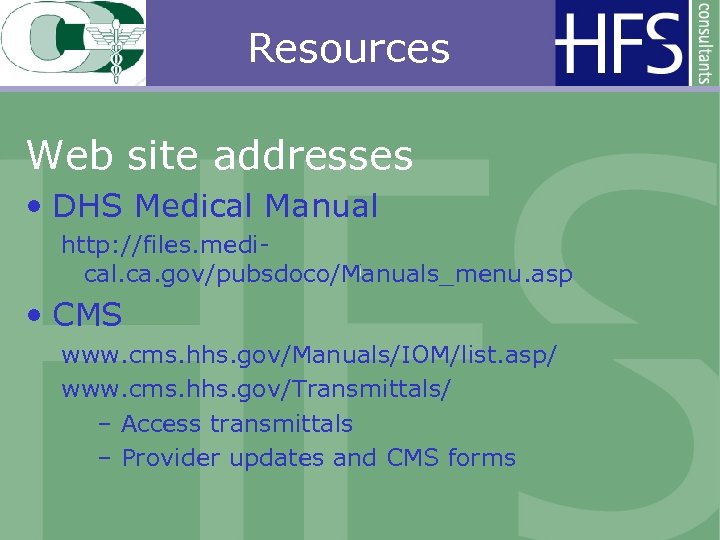 Resources Web site addresses • DHS Medical Manual http: //files. medical. ca. gov/pubsdoco/Manuals_menu. asp